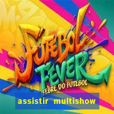 assistir multishow ao vivo online